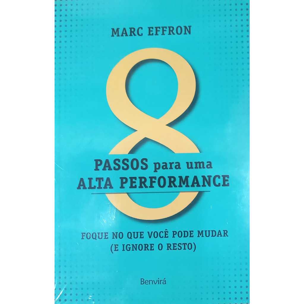 Livro 8 Passos Para Uma Alta Performance - Foque No Que Você Pode Mudar (E Ignore O Resto) - (novo e lacrado)