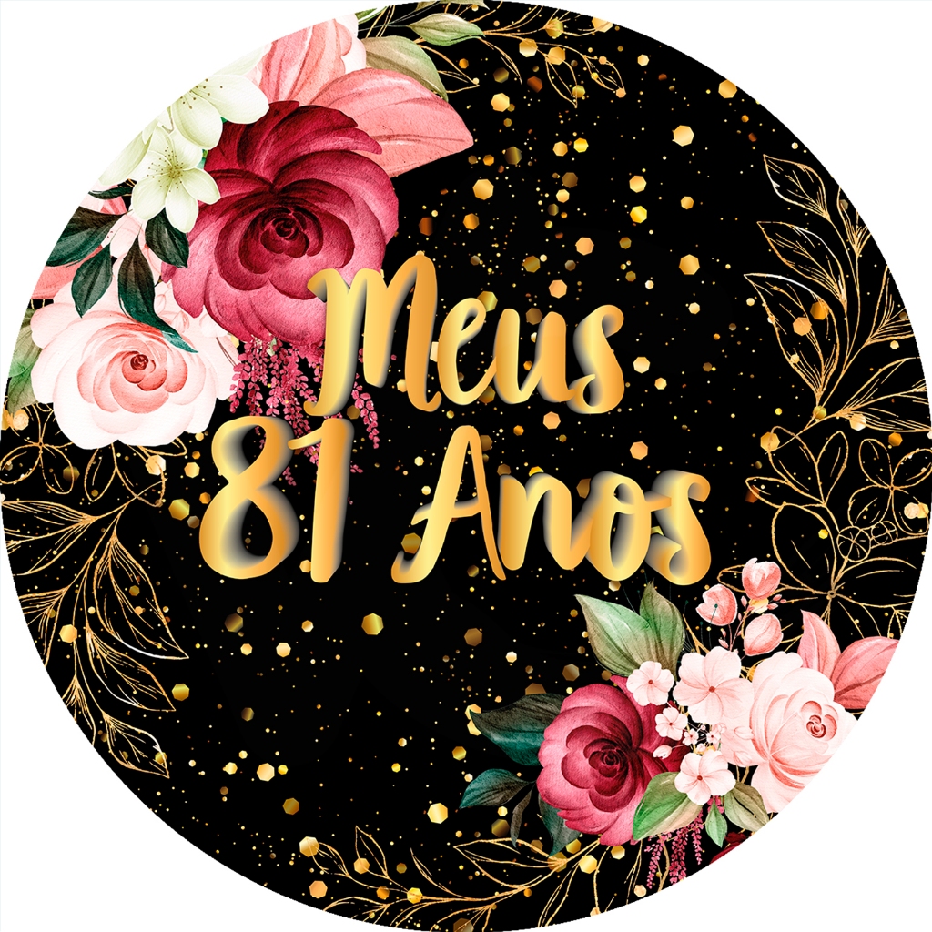Painel De Festa Redondo Em Tecido - Efeito Brilhos Meus 81 Anos Floral 113