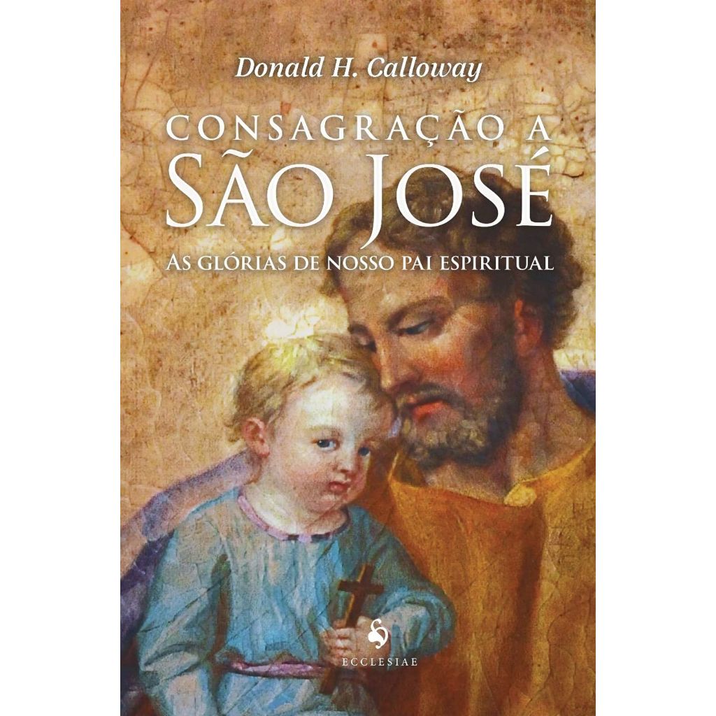 Consagração a São José - As glórias de nosso pai espiritual