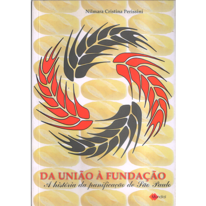 Da União á fundação A história da panificação de São Paulo, Nilmara Cristina Perissini, Mundial. Capa Mole, Em Português, 2005, História