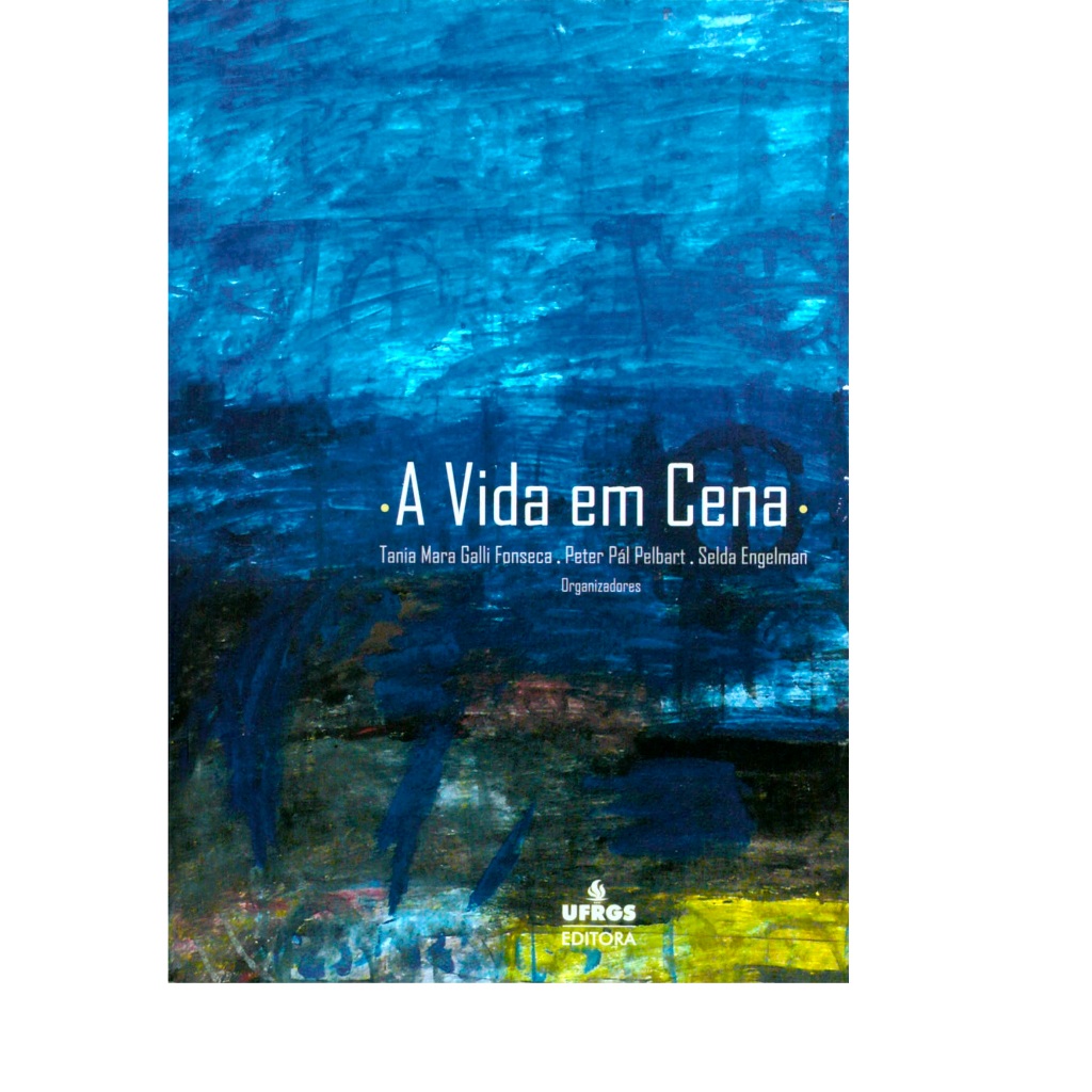 A VIDA EM CENA: TEATRO E SUBJETIVIDADE - Tania Mara Galli Fonseca, Selda Engelman  e Peter Pal Pelbart