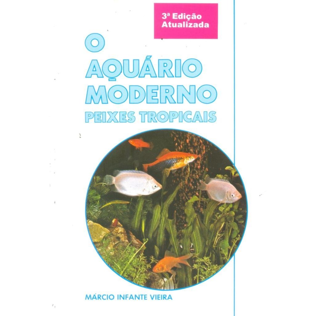 O Aquário Moderno Peixes Tropicais - Márcio Infante Vieira