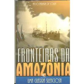 Fronteiras da Amazônia - uma Guerra Silenciosa - Aécio Pereira de Souza (com Dedicatória)