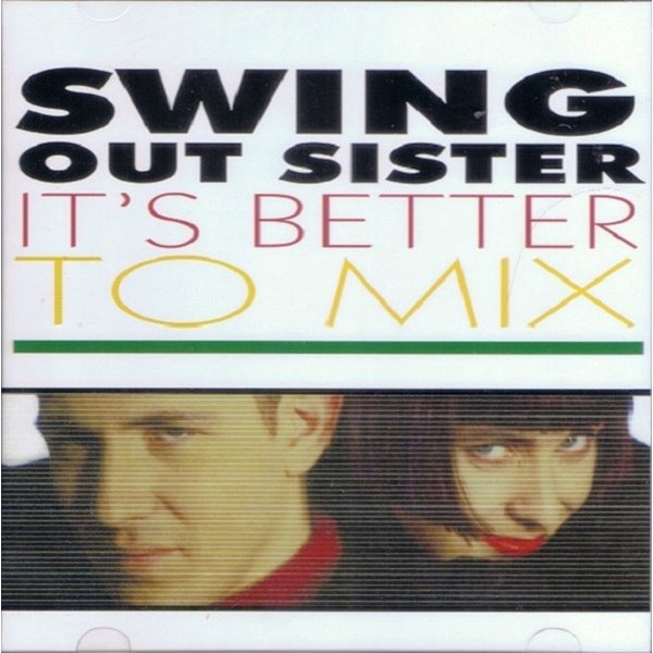 Swing Out Sister - Its Better to Mix (FanMade) Duplo