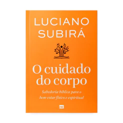 O Cuidado do Corpo | Luciano Subirá