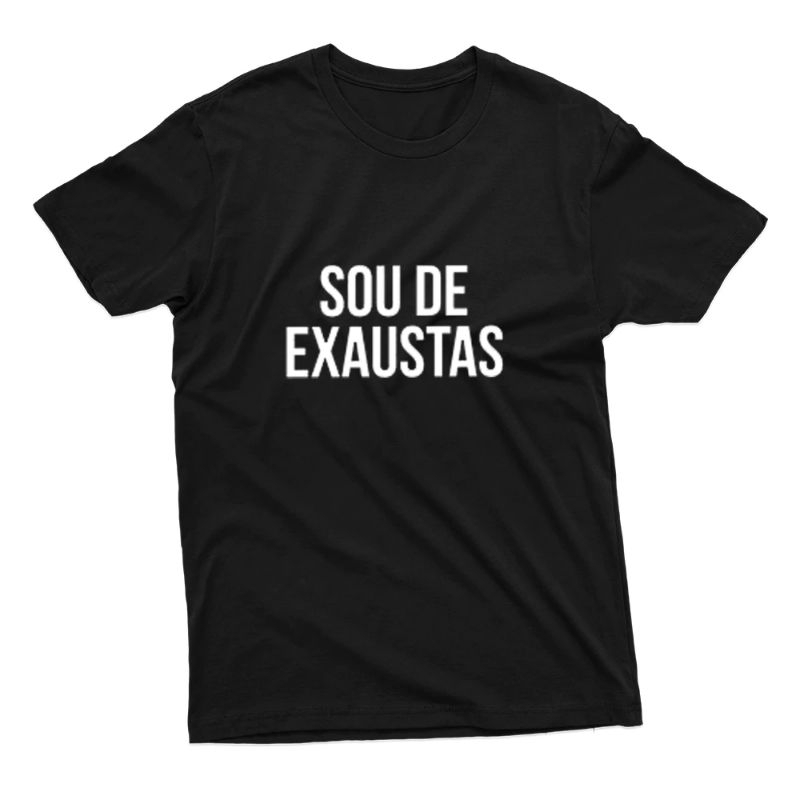 Camiseta Sou De Exaustas Camisa Algodão Unissex Frases Engraçadas Meme Humor Blusa Casual Estampada Básica Tumblr Promoção Masculina Feminina Preta