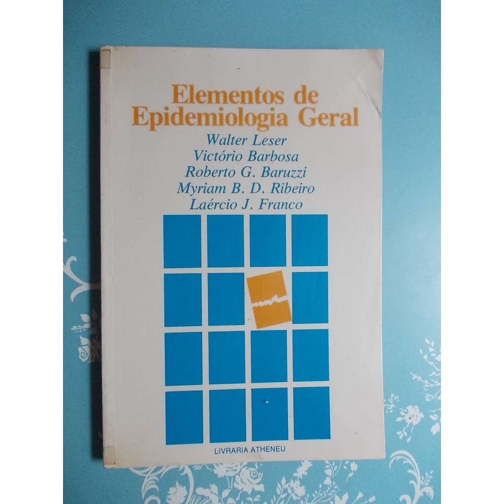 Elementos De Epidemiologia Geral - Walter Leser. Victório Barbora. Roberto G.Baruzzi. Myriam B. D. Ribeiro. Laércio J. Franco