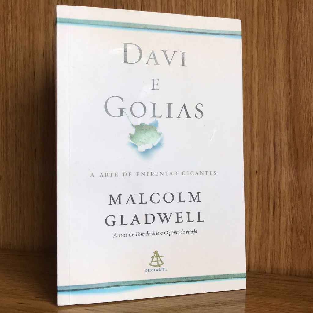 DAVI E GOLIAS: A ARTE DE ENFRENTAR... AUTOR: Malcolm Gladwell