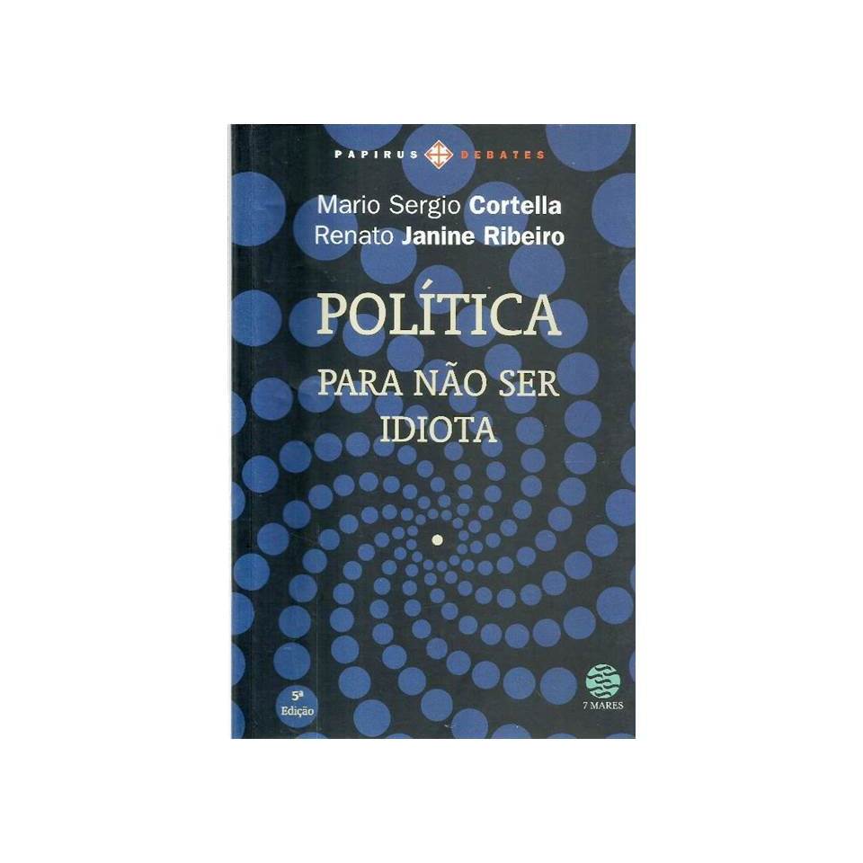 2867 Lvr- Livro 2010- Política- Para Não Ser Idiota- Mario Sergio Cortella- Renato Janine Ribeiro- Filosofa Política