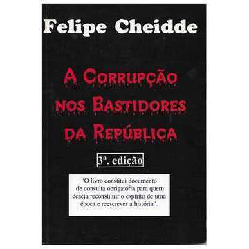 Livro A Corrupção nos Bastidores da República - Felipe Cheidde