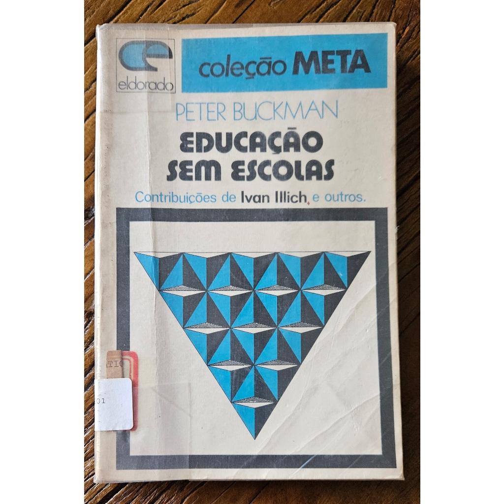 Livro EDUCAÇÃO SEM ESCOLAS: CONTRIBUIÇÕES DE IVAN ILLICH E OUTROS - PETER BUCKMAN - HOMESCHOOLING, EDUCAÇÃO DOMICILIAR