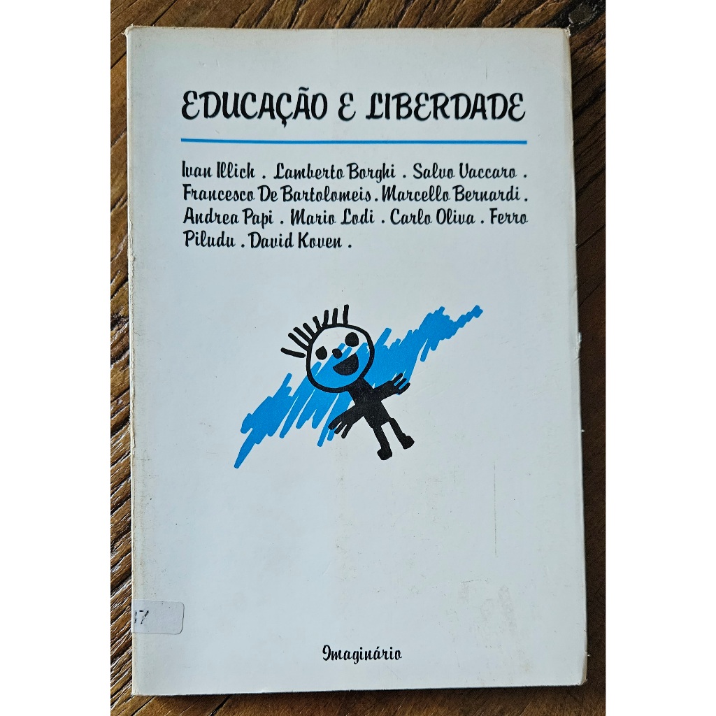 Livro EDUCAÇÃO E LIBERDADE - IVAN ILLICH E OUTROS - HOMESCHOOLING, EDUCAÇÃO DOMICILIAR