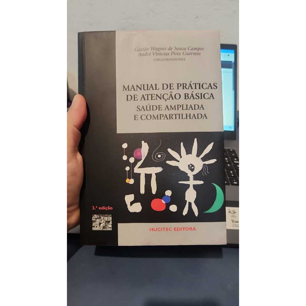 Manual de Praticas de Atenção Básica: Saúde Ampliada - 3ª Edição - Gastão Wagner de Souza Campos e Outros