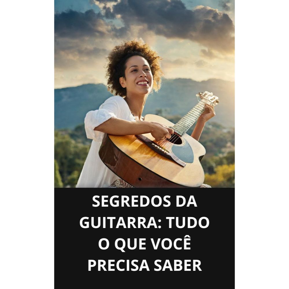 Segredos Da Guitarra: Tudo O Que Você Precisa Saber