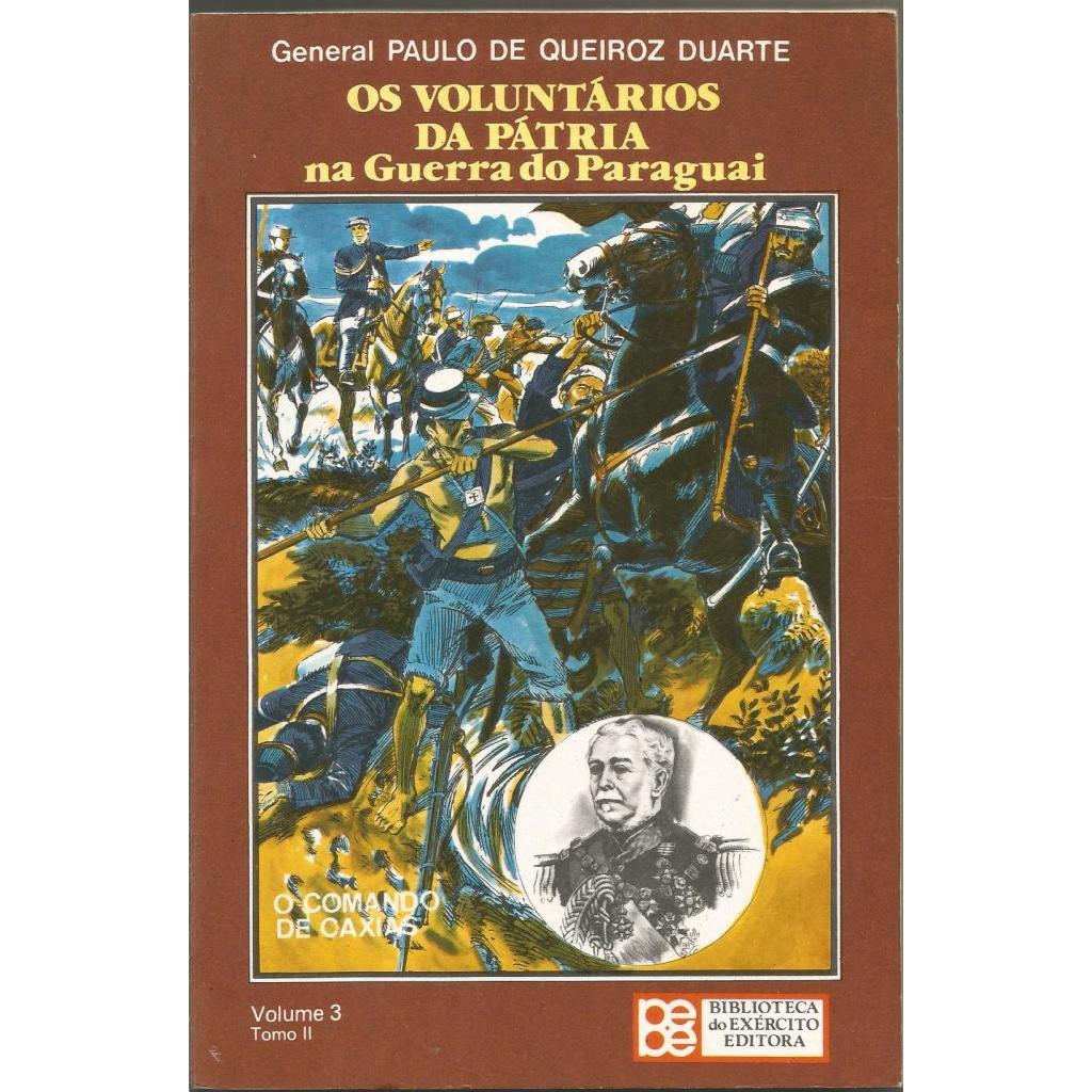 Os Voluntários da Pátria na Guerra do Paraguai – Vol. 3 – Tomo 2 - O Comando de Caxias