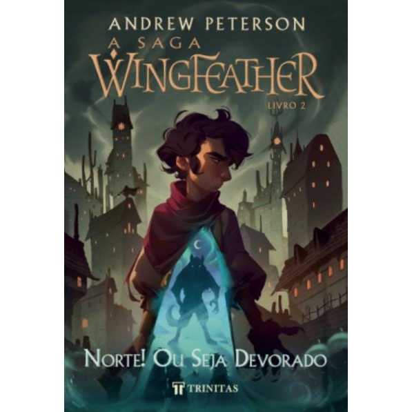 A SAGA WINGFEATHER Vol 2 : NORTE! OU SEJA DEVORADO - ANDREW PETERSON
