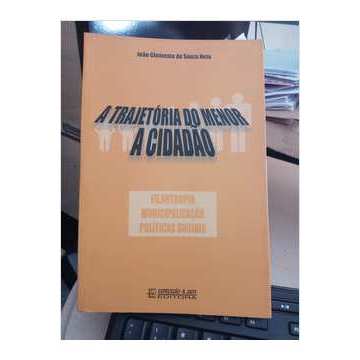 A Trajetória Do Menor A Cidadão - Filantropia, Municipalização, Políticas Sociais - João Clemente De Souza Neto