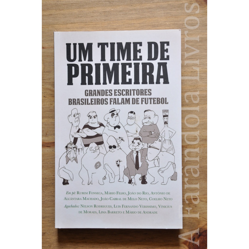 Um Time De Primeira Grandes Escritores Brasileiros Falam De Futebol Nova Fronteira