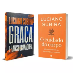Kit Graça Transformadora + O cuidado do corpo - Luciano Subirá
