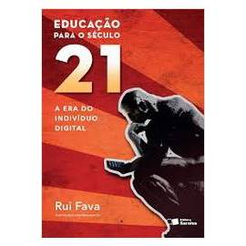 Educação para o Século 21 - a era do Indivíduo Digital  /  Rui Fava