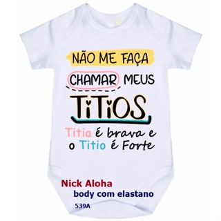 BODY BEBÊ NÃO ME FAÇA CHAMAR MEUS TITIOS TITIA BRAVA E O TITIO É FOTE 539A em Oferta na Shopee
