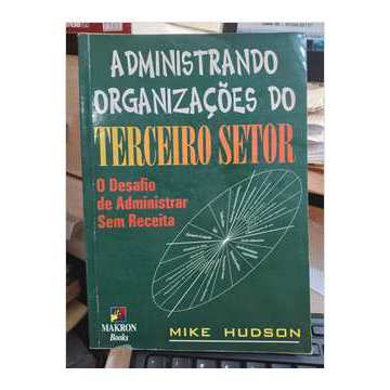 Administrando Organizações Do Terceiro Setor O Desafio De Administrar Sem Receita - Mike Hudson