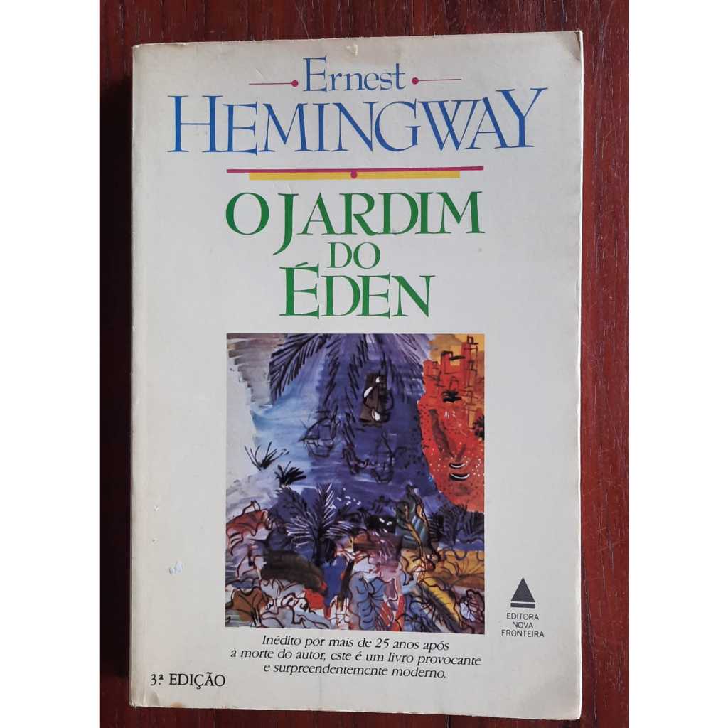 LIVRO O Jardim Do Éden Título original: The Garden of Eden Ernest Hemingway Ano:1990 / Páginas:300