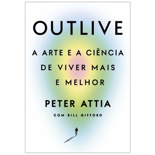 Livro Outlive: A arte e a ciência de viver mais e melhor, por Peter Attia e Bill Gifford - Intrínseca em Oferta na Shopee