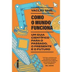 Livro Como o mundo funciona: Um guia científico para o passado, o presente e o futuro, por Vaclav Smil - Intrínseca