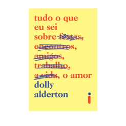Livro Tudo o que eu sei sobre o amor, por Dolly Alderton - Intrínseca