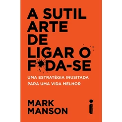 Livro A sutil arte de ligar o f*da-se: Uma estratégia inusitada para uma vida melhor, por Mark Manson - Intrínseca