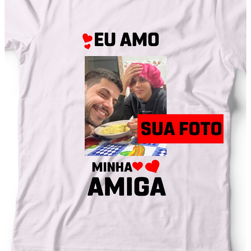 Camisa Personalizada com foto e frase EU AMO MINHA AMIGA MEU AMIGO - Camisa para presente para Amiga Amigo Engraçada