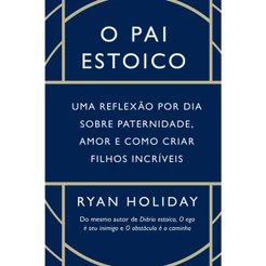 Livro O pai estoico: Uma reflexão por dia sobre paternidade, por Ryan Holiday - Intrínseca