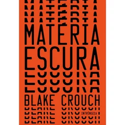 Livro Matéria escura, por Blake Crouch - Intrínseca