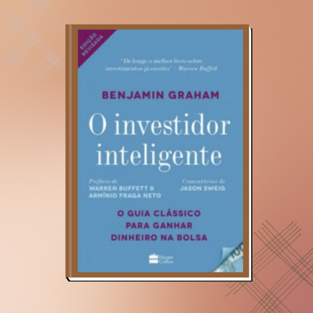 O Investidor Inteligente: O Guia clássico para ganhar dinheiro na bolsa - Benjamin Graham (livro novo)