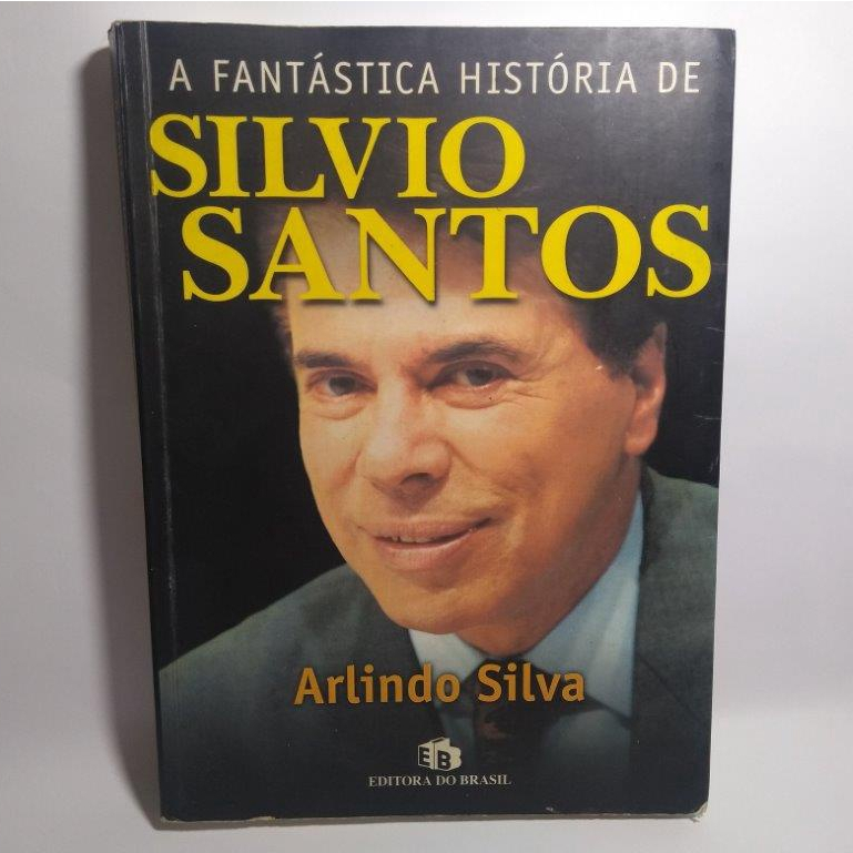 Livro: A Fantástica História de Silvio Santos / Autor: Arlindo Silva