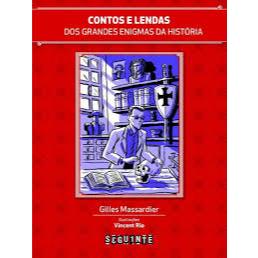 Contos e Lendas dos Grandes Enigmas da História - Gilles Massardier; Vincent Rio