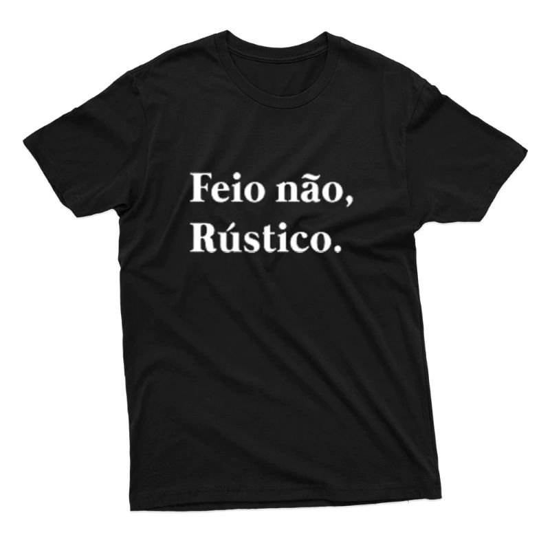 Camiseta Feio Não Rústico Camisa Algodão Unissex Frases Engraçadas Campo Zona Rural Meme Humor Blusa Casual Estampada Básica Tumblr Promoção Masculina Feminina Carnaval Tema Festa Amigos