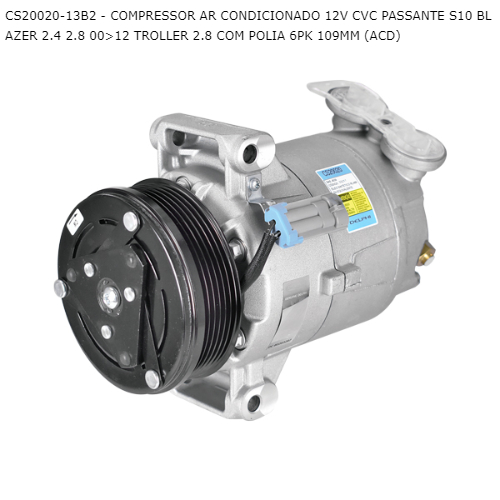 COMPRESSOR AR CONDICIONADO 12V CVC PASSANTE S10 BLAZER 2.4 2.8 00>12 TROLLER 2.8 COM POLIA 6PK 109MM (ACD)