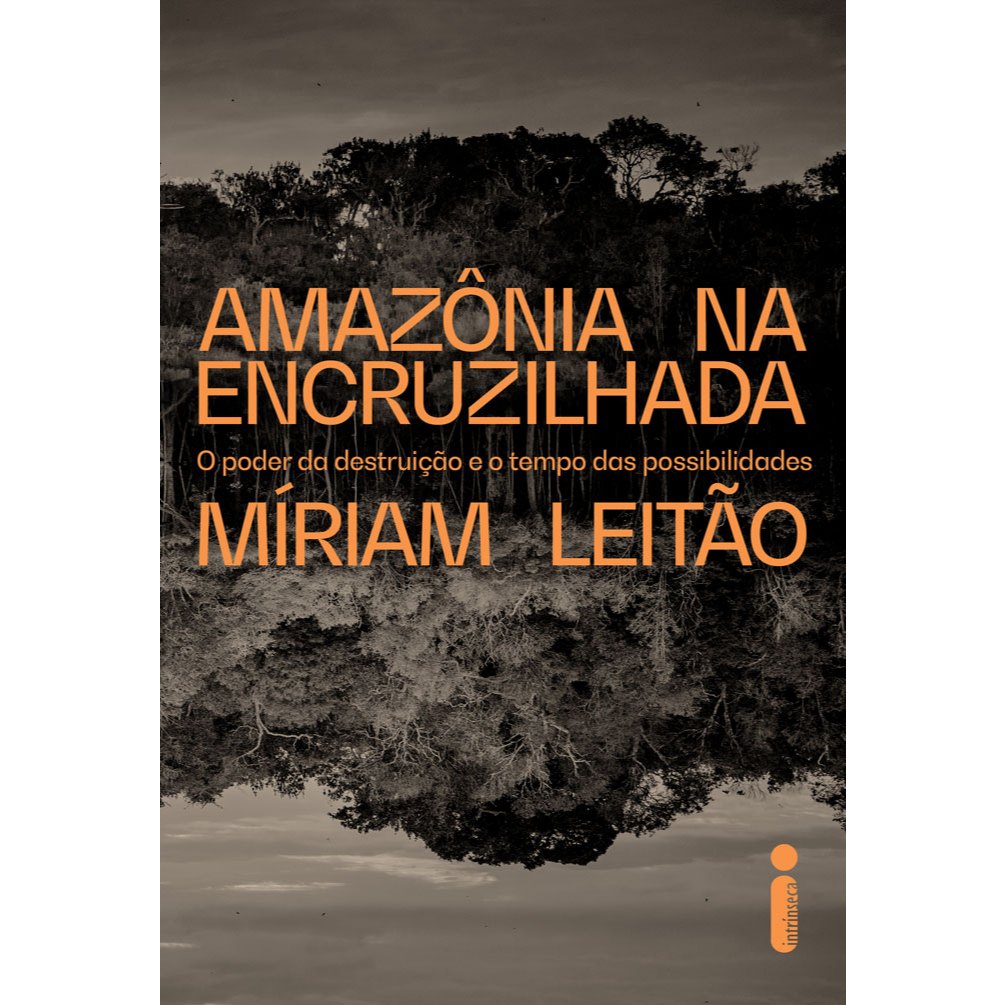 Livro Amazônia na encruzilhada: O poder da destruição e o tempo das possibilidades, por Míriam Leitão - Intrínseca em Oferta na Shopee