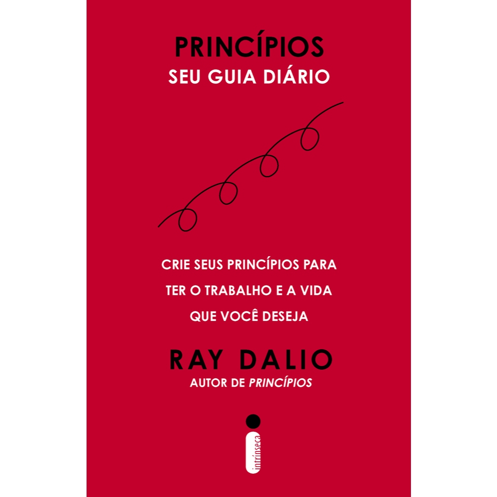 Livro Princípios Seu guia diário Crie seus princípios para ter o trabalho e a vida que você deseja Ray Dalio Intrínseca - Books & Magazines
