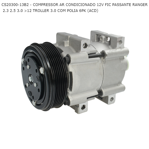 COMPRESSOR AR CONDICIONADO 12V FIC PASSANTE RANGER 2.3 2.5 3.0 >12 TROLLER 3.0 COM POLIA 6PK (ACD)
