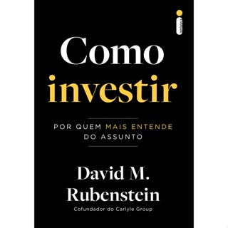 Livro Como investir: Por quem mais entende do assunto, por David M. Rubenstein - Intrínseca em Oferta na Shopee