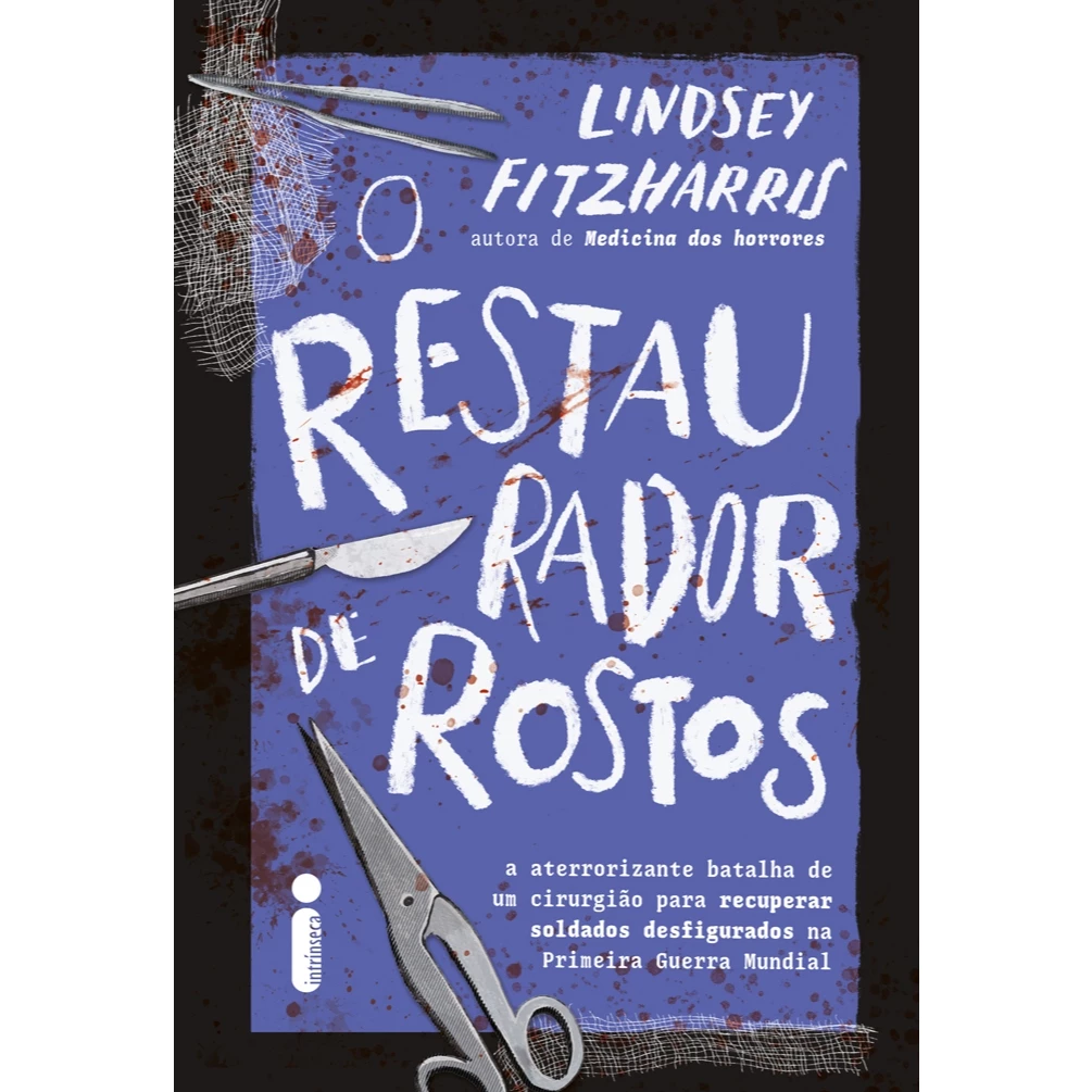 Livro O restaurador de rostos A aterrorizante batalha de um cirurgião para recuperar soldados Lindsey Fitzharris