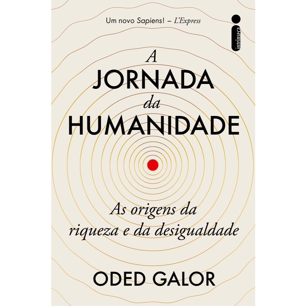 Livro A jornada da humanidade: As origens da riqueza e da desigualdade, por Oded Galor - Intrínseca