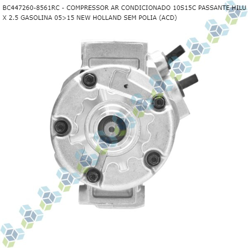 COMPRESSOR AR CONDICIONADO 10S15C PASSANTE HILUX 2.5 GASOLINA 05>15 NEW HOLLAND SEM POLIA (ACD)