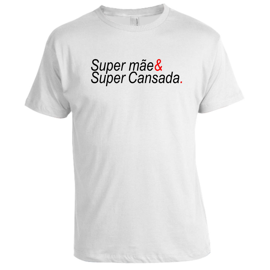 Camisa camiseta  t-shirt blusa sublimada Super Mãe e Super Cansada  frase divertida presente
