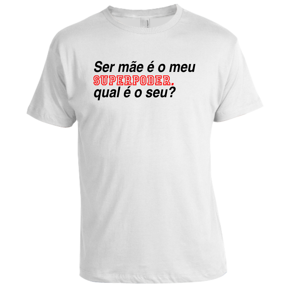 Camisa camiseta  t-shirt blusa sublimada Ser mãe é o meu superpoder. qual é o seu? frase presente