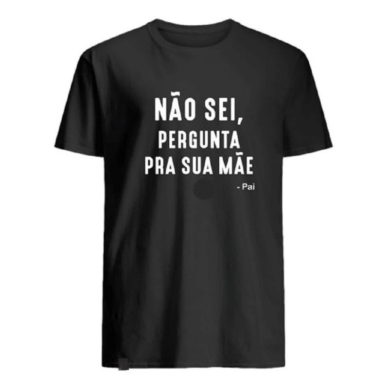 Camiseta Não Sei Pergunta Pra Sua Mãe PAI Camisa Frases Engraçadas Meme Humor Dia Das Mães Data Comemorativas Rainha Blusa Casual Estampada Básica Tumblr Promoção Masculina Feminina