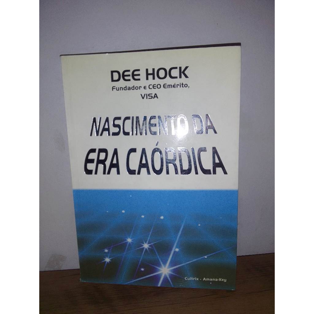 Nascimento da Era Caótica - Dee Hock Fundador e CEO Emérito, Visa